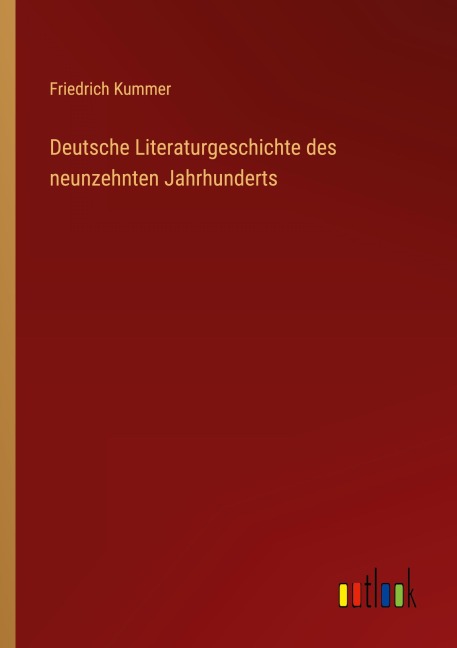 Deutsche Literaturgeschichte des neunzehnten Jahrhunderts - Friedrich Kummer