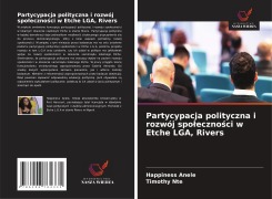 Cover-Bild zum Titel 'Partycypacja polityczna i rozwój spo¿eczno¿ci w Etche LGA, Rivers' von 'Happiness Anele, Timothy Nte'