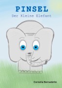 Cover-Bild zum Titel 'Pinsel, der Kleine Elefant' von 'Cornelia Bernadette'