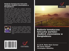 Cover-Bild zum Titel 'Badanie tematyczne ¿a¿cucha warto¿ci s¿odkich ziemniaków w Bangladeszu' von 'S. S. R. M. Mahe Alam Sorwar, Md Tanvir Ahmed, Christopher Wheatley'