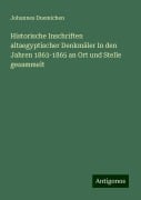 Historische Inschriften altaegyptischer Denkmäler In den Jahren 1863-1865 an Ort und Stelle gesammelt - Johannes Duemichen