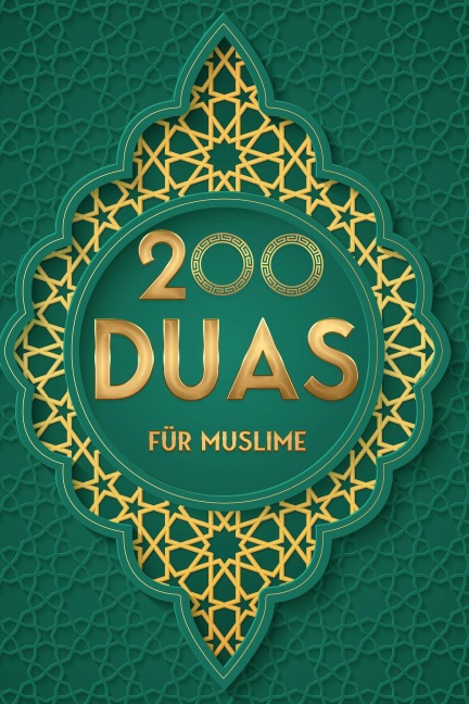200 Duas für Muslim: Islamische Bittgebete aus dem Koran für mehr Entspannung und Gesundheit im Alltag, mehr Energie und Erfolg bei der Arbeit sowie spirituelles Wachstum bei geistigen Problemen - Mohamed Abdallah