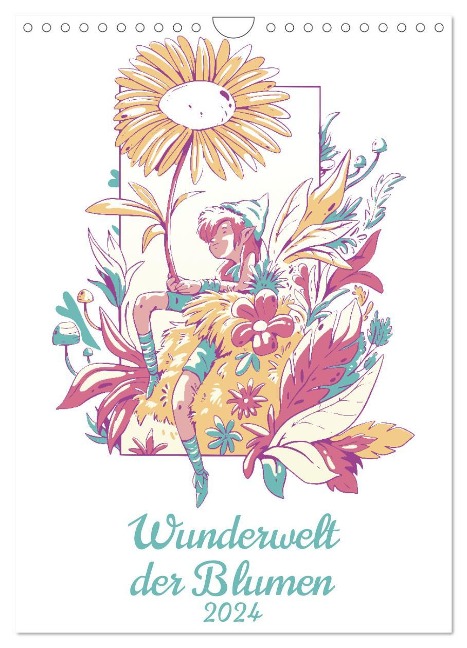Wunderwelt der Blumen (Wandkalender 2024 DIN A4 hoch), CALVENDO Monatskalender - Luca Schmidt