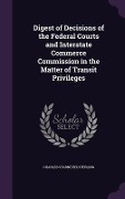 Cover-Bild zum Titel 'Digest of Decisions of the Federal Courts and Interstate Commerce Commission in the Matter of Transit Privileges' von 'Charles Starne Belsterling'