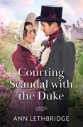 Cover-Bild zum Titel 'Courting Scandal With The Duke' von 'Ann Lethbridge'