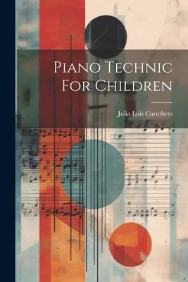 Piano Technic For Children - Julia Lois Caruthers