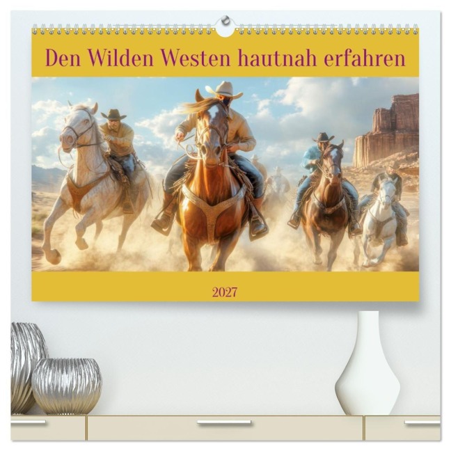 Den Wilden Westen hautnah erfahren (hochwertiger Premium Wandkalender 2027 DIN A2 quer), Kunstdruck in Hochglanz - Liselotte Brunner-Klaus