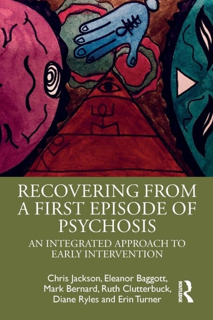 Recovering from a First Episode of Psychosis - Chris Jackson, Mark Bernard, Eleanor Baggott