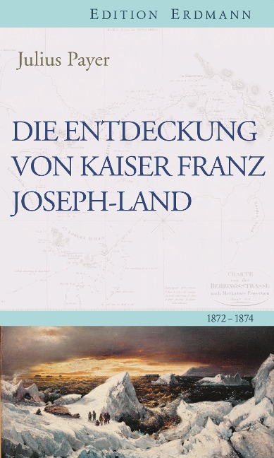 Die Entdeckung von Kaiser Franz Joseph-Land - Julius Payer