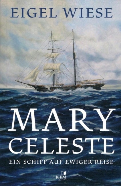 Mary Celeste. Ein Schiff auf ewiger Reise - Eigel Wiese