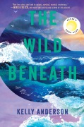 Cover-Bild zum Titel 'The Wild Beneath' von 'Kelly Anderson'
