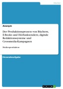 Cover-Bild zum Titel 'Der Produktionsprozess von Büchern, E-Books und Hörfunksendern, digitale Redaktionssysteme und Crossmedia-Kampagnen' von ''