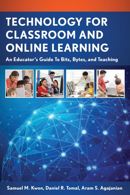 Technology for Classroom and Online Learning - Samuel M. Kwon, Daniel R. Tomal, Aram S. Agajanian