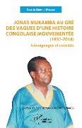 Cover-Bild zum Titel 'Jonas Mukamba au gré des vagues d'une histoire congolaise mouvementée (1931-2018)' von 'Mudinga Mukendi'