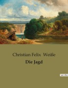 Cover-Bild zum Titel 'Die Jagd' von 'Christian Felix Weiße'