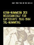 Kenn-Nummern der Reichsanstalt für Luftschutz 1936-1944 [RL-Nummern] - Holger Förstemann, Ingo Danielzik