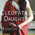 Cleopatra's Daughter Lib/E - Michelle Moran