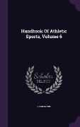 Cover-Bild zum Titel 'Handbook Of Athletic Sports, Volume 6' von 'Anonymous'