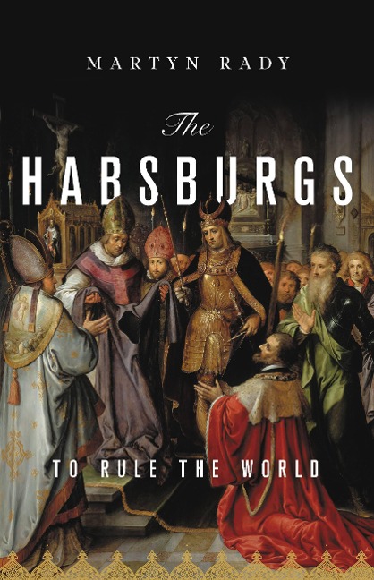 The Habsburgs - Martyn Rady