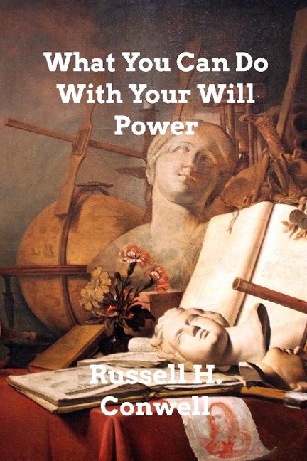 What You Can Do With Your Will Power - Russell H. Conwell