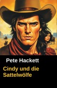 Cover-Bild zum Titel 'Cindy und die Sattelwölfe' von 'Pete Hackett'