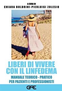 Liberi di vivere con il linfedema. Manuale teorico-pratico per pazienti e professionisti - 