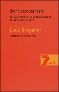 Storie poco standard. Le avventure di 12 grandi canzoni tra Broadway e jazz - Luca Bragalini