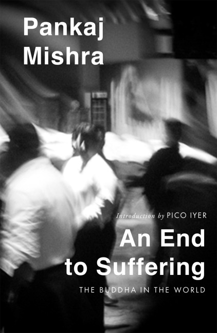 An End to Suffering - Pankaj Mishra