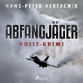 Cover-Bild zum Titel 'Abfangjäger - Polit-Krimi (Ungekürzt)' von 'Hans-Peter Vertacnik'