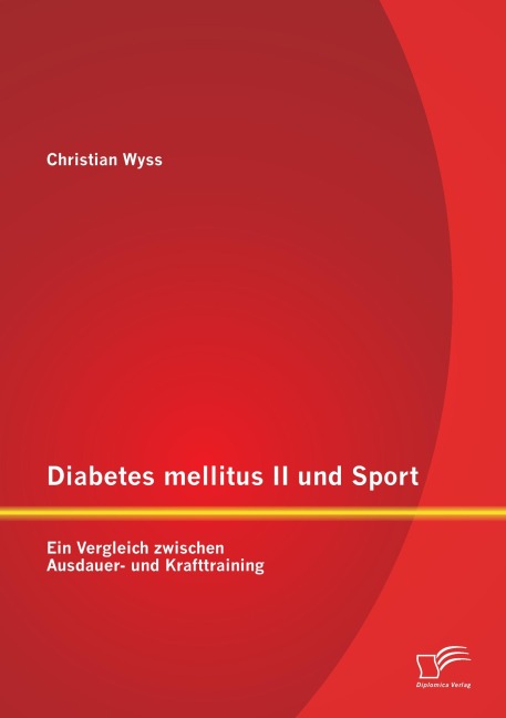 Diabetes mellitus II und Sport: Ein Vergleich zwischen Ausdauer- und Krafttraining - Christian Wyss