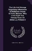 Cover-Bild zum Titel 'The Life And Strange Surprising Adventures Of Robinson Crusoe, Of York, Mariner, Who Lived Eight And Twenty Years All Alone [...], Volume 2' von 'Daniel Defoe, John Lodge'