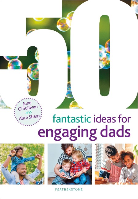 50 Fantastic Ideas for Engaging Dads - June O'Sullivan, Alice Sharp