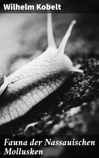 Fauna der Nassauischen Mollusken - Wilhelm Kobelt