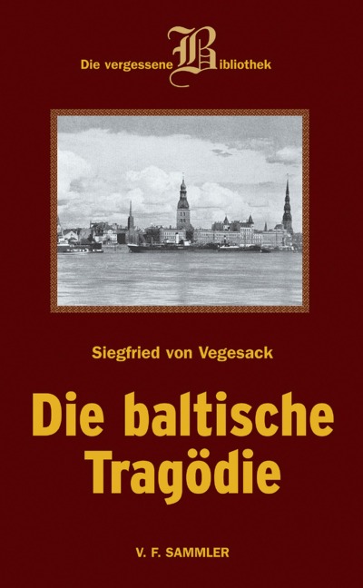 Die baltische Tragödie - Siegfried von Vegesack