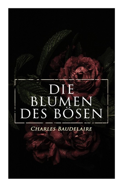 Die Blumen des Bösen - Charles Baudelaire