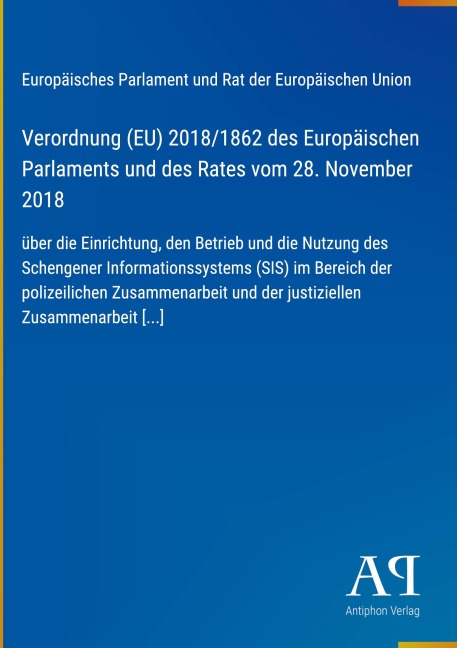 Verordnung (EU) 2018/1862 des Europäischen Parlaments und des Rates vom 28. November 2018 - Europäisches Parlament und Rat der Europäischen Union