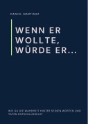 Cover-Bild zum Titel 'Wenn er wollte, würde er...' von 'Daniel Martinez'