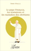 Cover-Bild zum Titel 'Le pape François, les tentations et les maladies des chrétiens' von 'Borice Mokele'