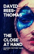 Cover-Bild zum Titel 'The Close at Hand (Science Fiction Tales, #3)' von 'David Rees-Thomas'