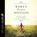 Women Who Move Mountains: Praying with Confidence, Boldness, and Grace - Sue Detweiler
