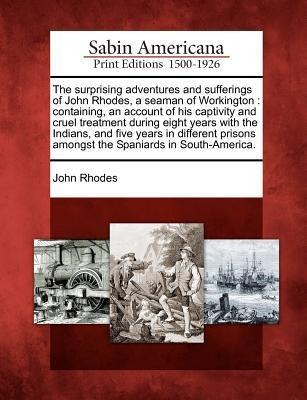 The Surprising Adventures and Sufferings of John Rhodes, a Seaman of Workington - John Rhodes
