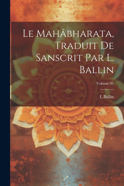 Le Mahâbharata, traduit de Sanscrit par L. Ballin; Volume 01 - L. Ballin