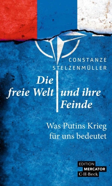 Die freie Welt und ihre Feinde - Constanze Stelzenmüller
