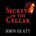 Secrets in the Cellar Lib/E: The True Story of the Austrian Incest Case That Shocked the World - John Glatt