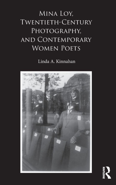 Mina Loy, Twentieth-Century Photography, and Contemporary Women Poets - Linda A. Kinnahan