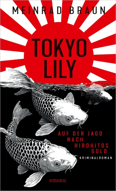 Tokyo Lily. Auf der Jagd nach Hirohitos Gold - Meinrad Braun