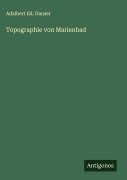 Cover-Bild zum Titel 'Topographie von Marienbad' von 'Adalbert Ed. Danzer'