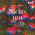 Nichts tun ¿ Die Kunst, sich der Aufmerksamkeitsökonomie zu entziehen - Jenny Odell