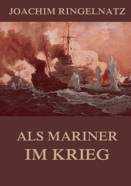 Als Mariner im Krieg - Joachim Ringelnatz