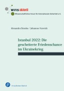 Cover-Bild zum Titel 'Istanbul 2022: Die gescheiterte Friedenschance im Ukrainekrieg' von 'Alexandra Sitenko, Johannes Varwick'